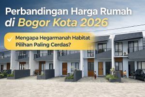Perbandingan Harga Rumah di Bogor Kota 2026: Mengapa Hegarmanah Habitat Pilihan Paling Cerdas?